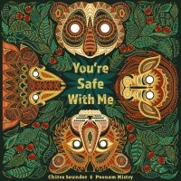 You're Safe with Me by Chitra Soundar, Illustrated by Poonma Mistry (Lantana, 2018)